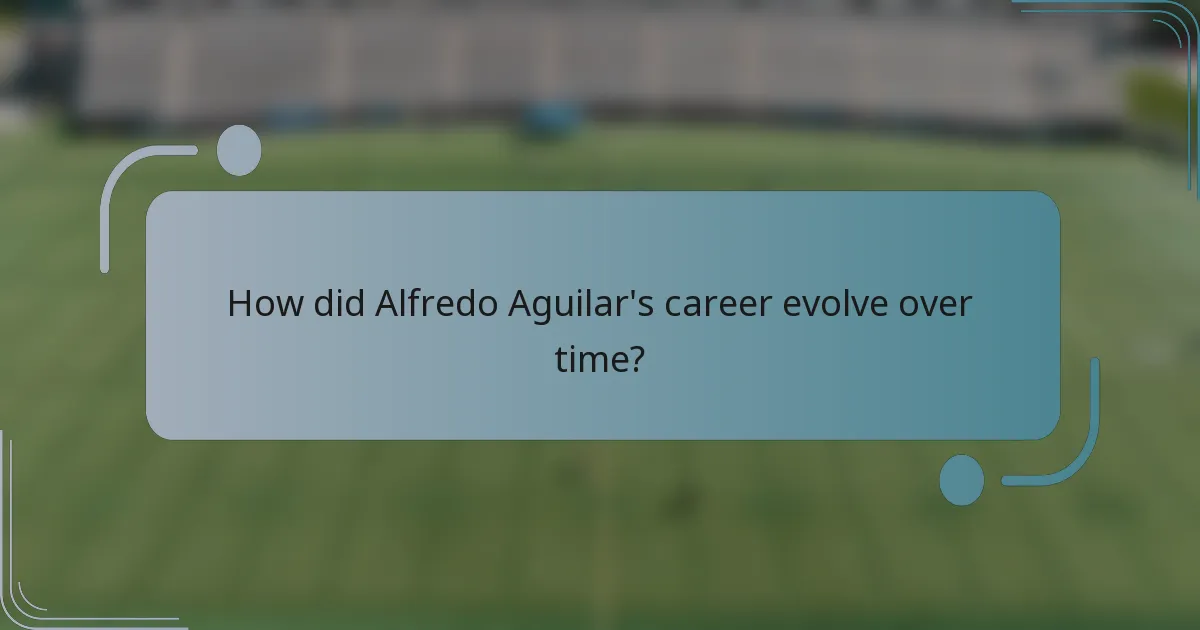 How did Alfredo Aguilar's career evolve over time?