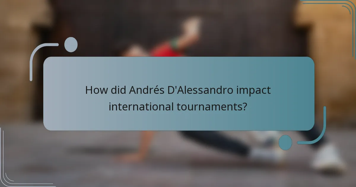 How did Andrés D'Alessandro impact international tournaments?