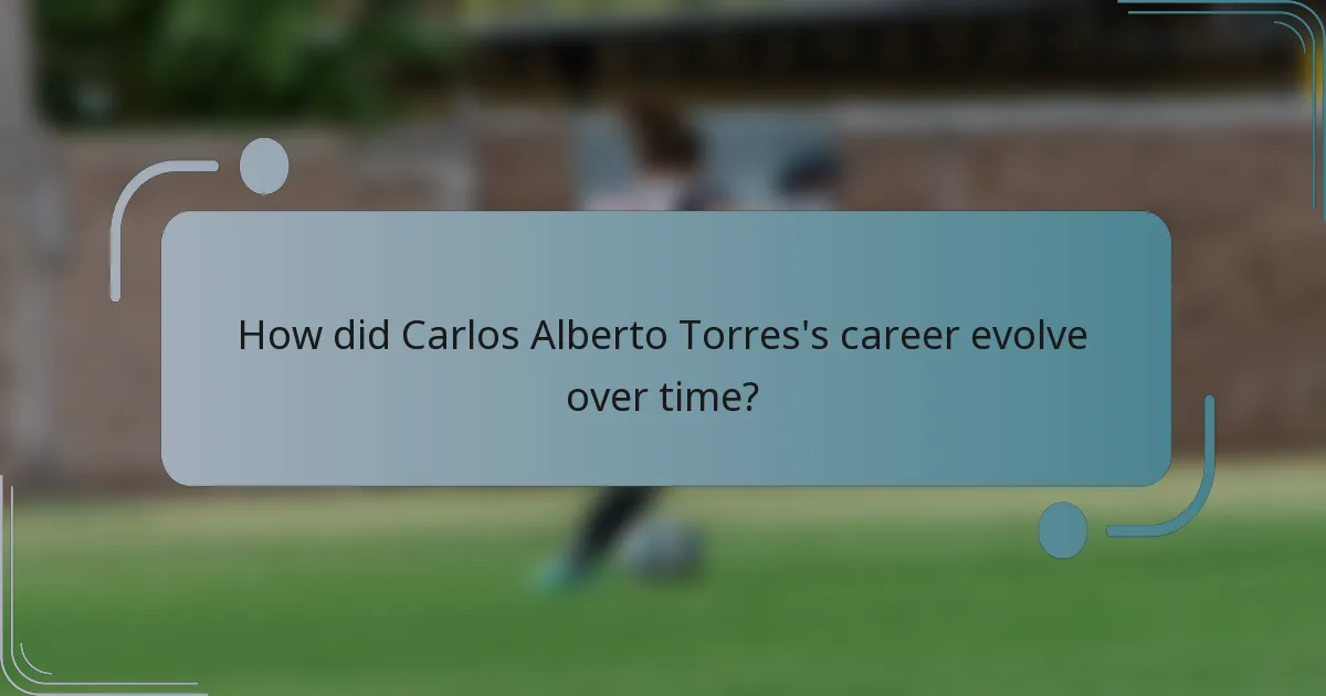 How did Carlos Alberto Torres's career evolve over time?