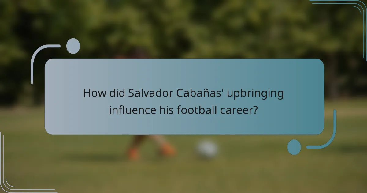 How did Salvador Cabañas' upbringing influence his football career?