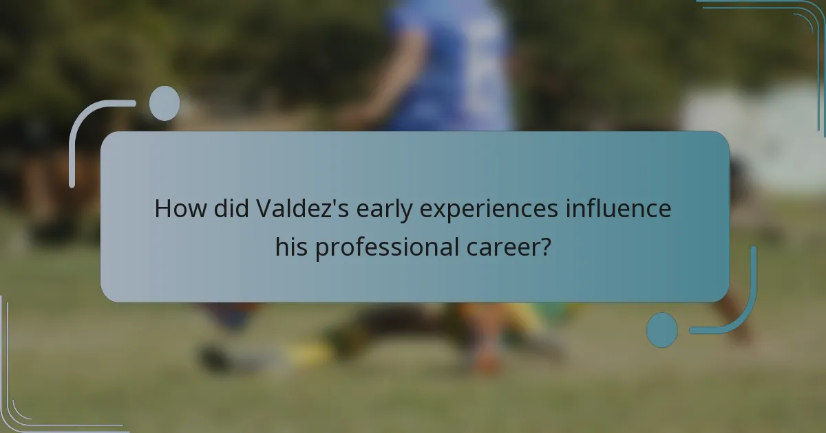 How did Valdez's early experiences influence his professional career?