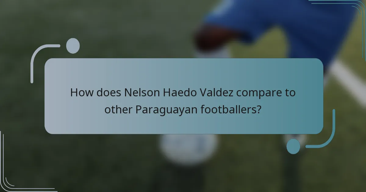 How does Nelson Haedo Valdez compare to other Paraguayan footballers?