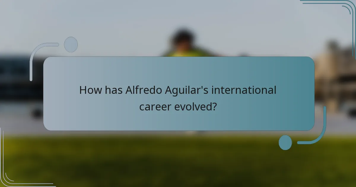 How has Alfredo Aguilar's international career evolved?