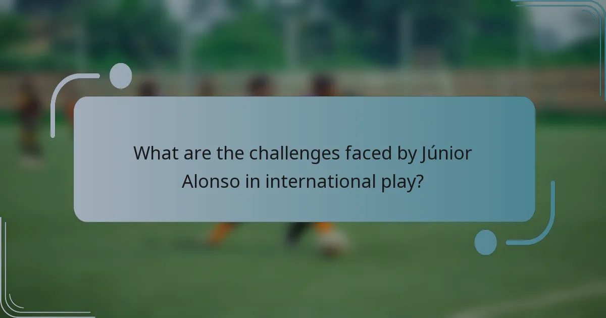 What are the challenges faced by Júnior Alonso in international play?