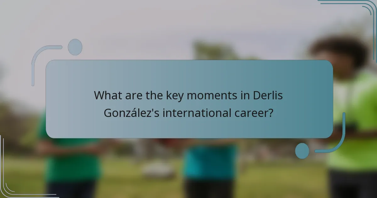 What are the key moments in Derlis González's international career?