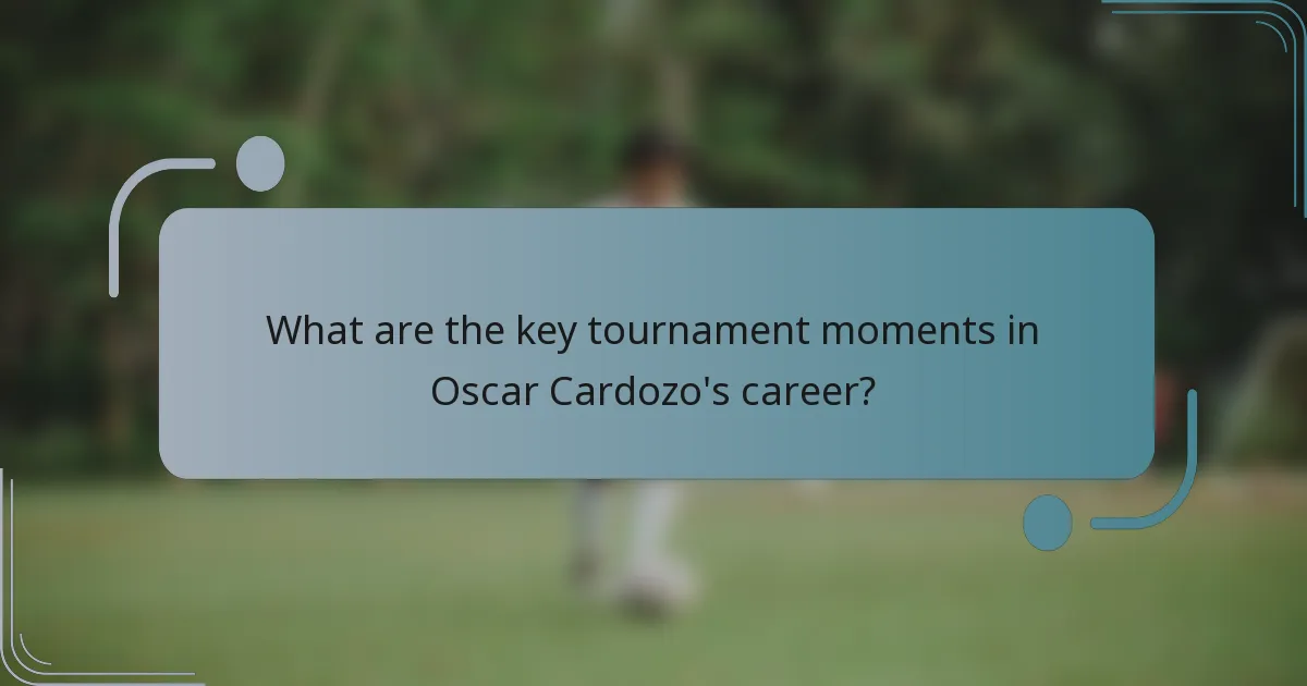 What are the key tournament moments in Oscar Cardozo's career?