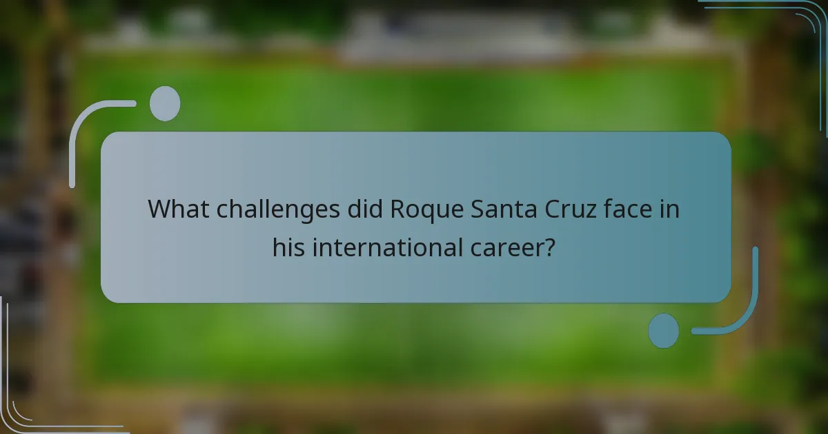 What challenges did Roque Santa Cruz face in his international career?