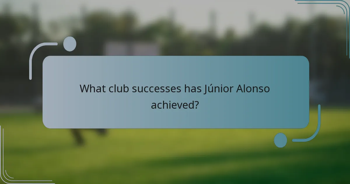 What club successes has Júnior Alonso achieved?