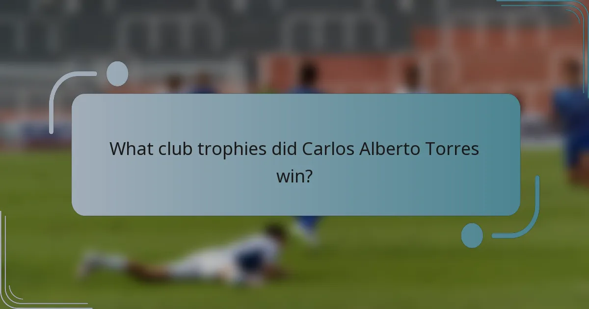 What club trophies did Carlos Alberto Torres win?