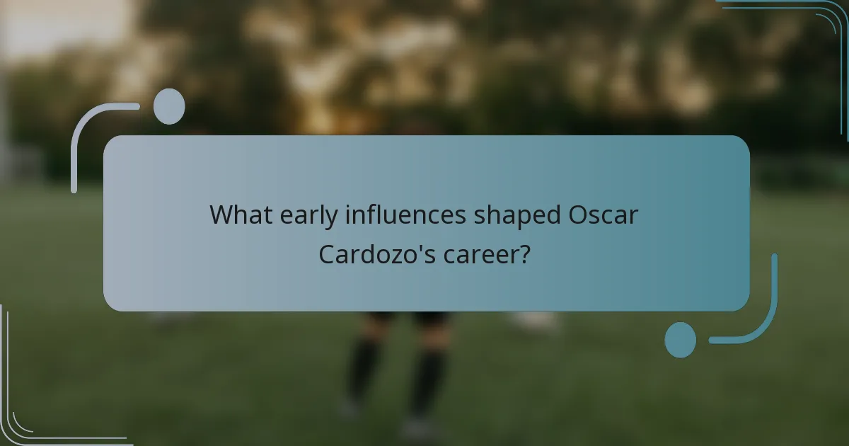 What early influences shaped Oscar Cardozo's career?