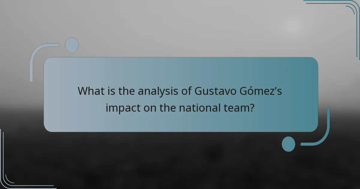 What is the analysis of Gustavo Gómez's impact on the national team?