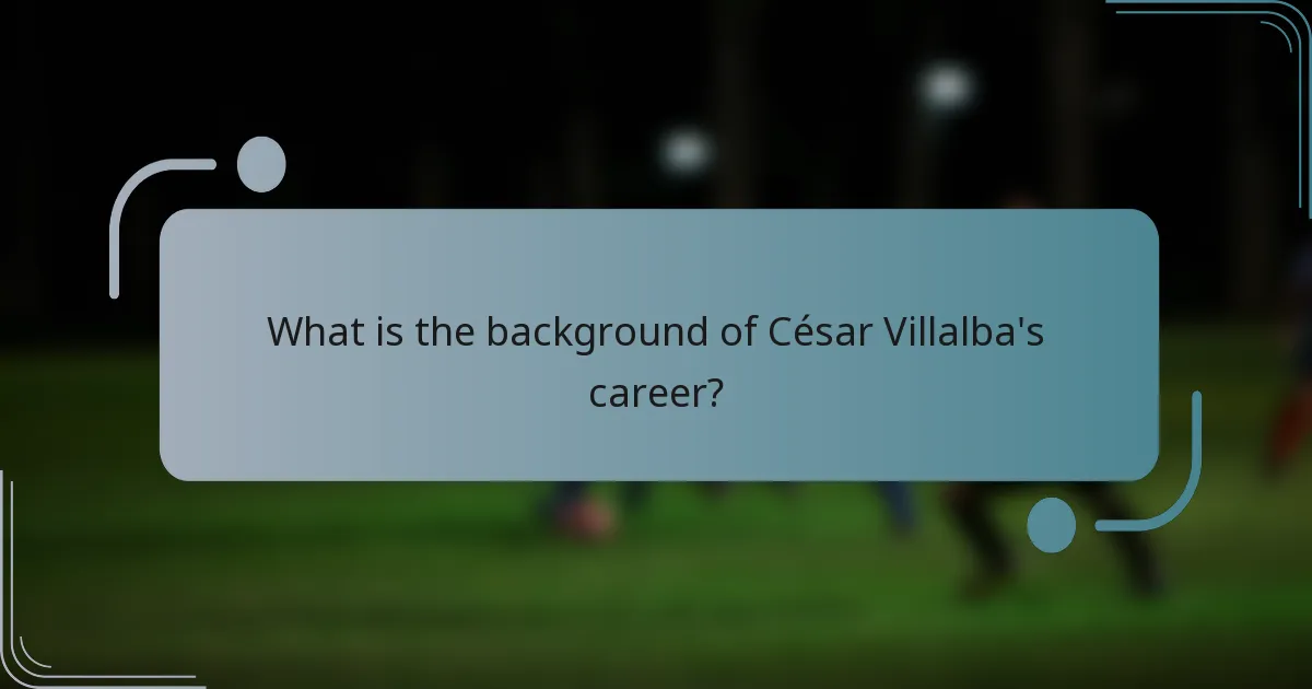 What is the background of César Villalba's career?