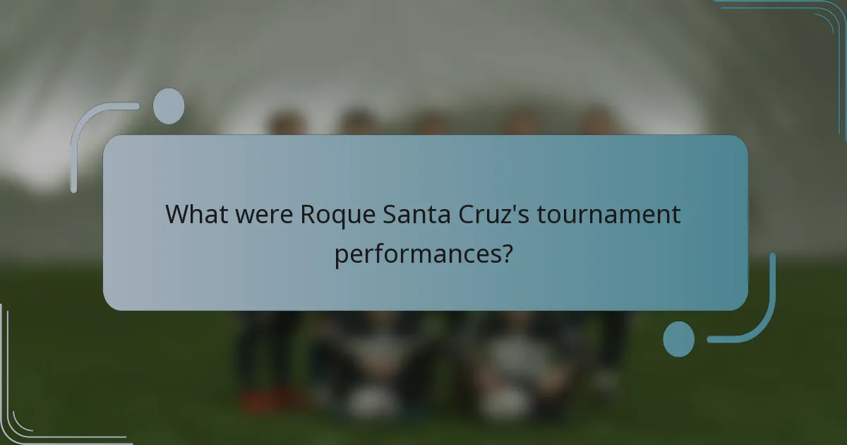 What were Roque Santa Cruz's tournament performances?