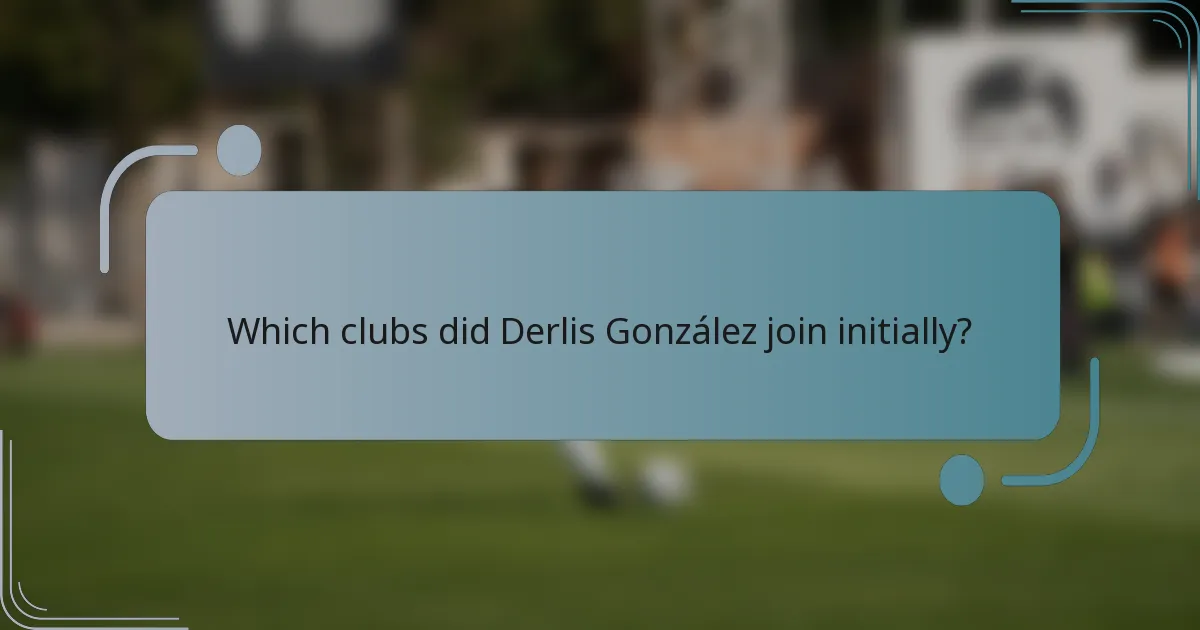Which clubs did Derlis González join initially?