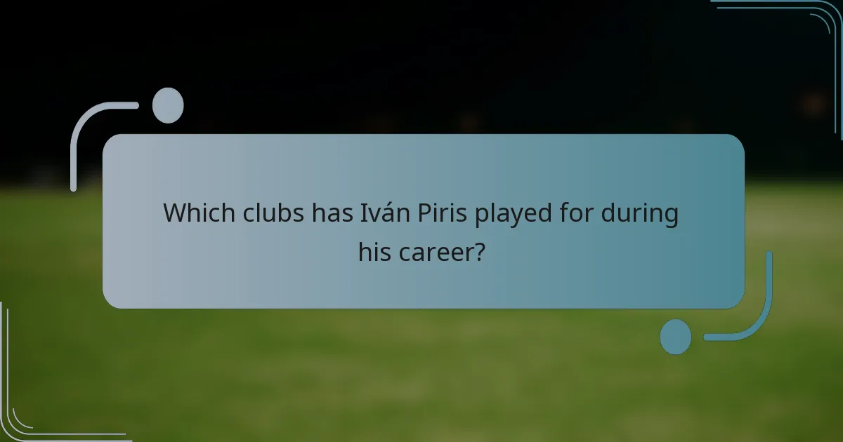 Which clubs has Iván Piris played for during his career?
