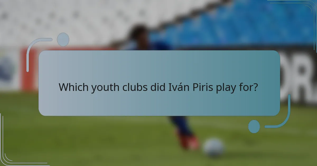 Which youth clubs did Iván Piris play for?